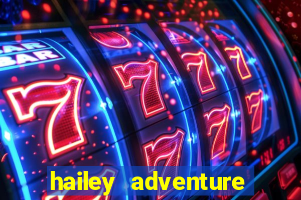 hailey adventure mod apk unlimited money